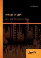 Inklusion im Sport: Schul- und Vereinssport im Fokus di Pieter Heubach edito da disserta verlag