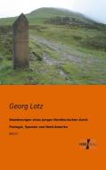 Wanderungen eines jungen Norddeutschen durch Portugal, Spanien und Nord-Amerika di Georg Lotz edito da Vero Verlag