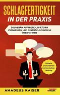 Schlagfertigkeit in der Praxis di Amadeus Kaiser edito da Cherry Media GmbH