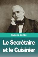 Le Secrétaire et le Cuisinier di Eugène Scribe edito da Prodinnova