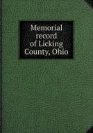 Memorial Record Of Licking County, Ohio di Record Publishing Company edito da Book On Demand Ltd.