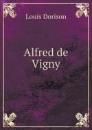 Alfred De Vigny di Louis Dorison edito da Book On Demand Ltd.