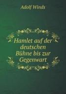 Hamlet Auf Der Deutschen Buhne Bis Zur Gegenwart di Adolf Winds edito da Book On Demand Ltd.