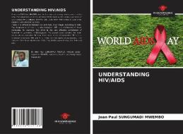 UNDERSTANDING HIV/AIDS di Jean Paul Sungumadi Mwembo edito da Our Knowledge Publishing