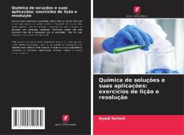 Química de soluções e suas aplicações: exercícios de lição e resolução di Ayadi Sameh edito da Edições Nosso Conhecimento