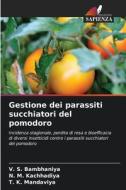Gestione dei parassiti succhiatori del pomodoro di V. S. Bambhaniya, N. M. Kachhadiya, T. K. Mandaviya edito da Edizioni Sapienza