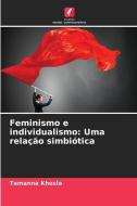 Feminismo e individualismo: Uma relação simbiótica di Tamanna Khosla edito da Edições Nosso Conhecimento