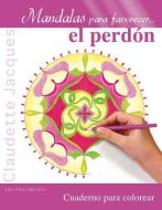 Mandalas Para Favorecer El Perdon di Claudette Jacques edito da PAPERBACKSHOP UK IMPORT