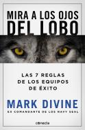 Mira a los ojos del lobo : los 7 principios de los equipos de éxito di Mark Divine edito da Conecta