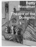 Betty Woodman: Theatre of the Domestic di BETTY WOODMAN edito da Mousse Publishing