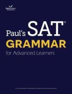 Paul's SAT Grammar for Advanced Learners: From 700 to 800 in 2 Weeks di Paul Academy International edito da Ltc