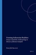 Framing Indonesian Realities: Essays in Symbolic Anthropology in Honour of Reimar Schefold edito da BRILL ACADEMIC PUB