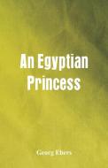 An Egyptian Princess di Georg Ebers edito da Alpha Editions