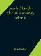 University of Washington publications in anthropology (Volume X) Ethnobotany of Western Washington di Erna Gunther edito da ALPHA ED