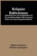 Reliquiae Baldwinianae di Baldwin William Baldwin edito da Alpha Editions