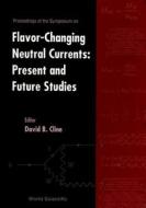 Flavor-changing Neutral Currents: Present And Future Studies: Proceedings Of The Symposium edito da World Scientific Publishing Co Pte Ltd
