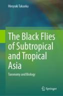 The Black Flies of Subtropical and Tropical Asia: Taxonomy and Biology di Hiroyuki Takaoka edito da SPRINGER NATURE