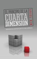 El Principio de la Cuarta Dimension: Aplicaciones Practicas Para la Vida Cotidiana di Ariel Kim edito da Editorial Peniel