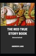 The Red True Story Book Annotated di Lang Andrew Lang edito da Independently Published