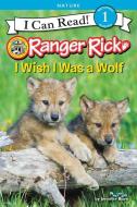 Ranger Rick: I Wish I Was a Wolf di Jennifer Bove edito da HARPERCOLLINS