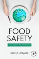 Food Safety: Past, Present, and Predictions di Darin Detwiler edito da ACADEMIC PR INC