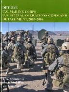 Det One: U.S. Marine Corps U.S. Special Operations Command Detachment, 2003-2006 di John P. Piedmont edito da Government Printing Office