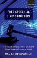 Free Speech As Civic Structure di Jr. Krotoszynski edito da Oxford University Press Inc