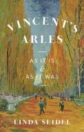 Vincent's Arles di Linda Seidel edito da The University Of Chicago Press