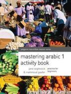 Mastering Arabic 1 Activity Book di Jane Wightwick, Mahmoud Gaafar edito da Palgrave Macmillan