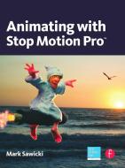 Animating with Stop Motion Pro di Mark Sawicki edito da Routledge