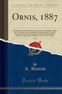 Ornis, 1887, Vol. 3: Internationale Zeitschrift Fr Die Gesammte Ornithologie; Organ Des Permanenten Internationalen Ornithologischen Comit' di R. Blasius edito da Forgotten Books