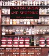 English Shops and Shopping - An Architectural History di Kathryn A. Morrison edito da Yale University Press