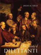 The Society of Dilettanti - Archaeology and Identity in the British Enlightenment di Jason M. Kelly edito da Yale University Press