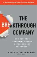 The Breakthrough Company: How Everyday Companies Become Extraordinary Performers di Keith R. McFarland edito da THREE RIVERS PR