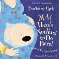Ma! There\'s Nothing To Do Here! di Barbara Park, Viviana Garofoli edito da Random House Usa Inc