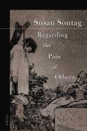Regarding the Pain of Others di Susan Sontag edito da Macmillan USA