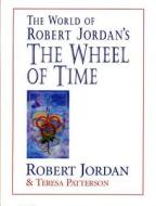 The World of Robert Jordan's the Wheel of Time di Robert Jordan, Teresa Patterson edito da Tor Books