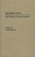 By Angels Driven: The Films of Derek Jarman di Chris Lippard edito da GREENWOOD PUB GROUP