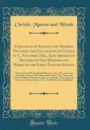Catalogue of Ancient and Modern Pictures, the Collection of Claude A. C. Ponsonby, Esq., Also Important Pictures by Old Masters and Works of the Early di Christie Manson and Woods edito da Forgotten Books