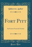 Fort Pitt: And Letters from the Frontier (Classic Reprint) di Unknown Author edito da Forgotten Books