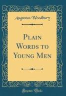Plain Words to Young Men (Classic Reprint) di Augustus Woodbury edito da Forgotten Books