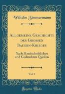 Allgemeine Geschichte Des Grossen Bauern-Krieges, Vol. 1: Nach Handschriftlichen Und Gedruckten Quellen (Classic Reprint) di Wilhelm Zimmermann edito da Forgotten Books