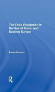 The Food Revolution In The Soviet Union And Eastern Europe di Robert Deutsch edito da Taylor & Francis Ltd