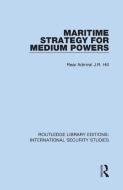 Maritime Strategy For Medium Powers di Rear Admiral J.R. Hill edito da Taylor & Francis Ltd