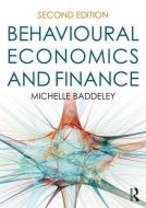 Behavioural Economics and Finance di Michelle (University of South Australia's Institute for Choice Baddeley, UK)  University College London edito da Taylor & Francis Ltd