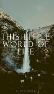 This little world of Life di Pj Jones edito da BLURB INC