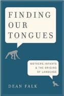 Finding Our Tongues di Dean Falk edito da Ingram Publisher Services Us