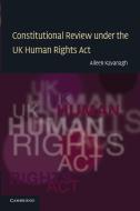 Constitutional Review Under the UK Human Rights ACT di Aileen Kavanagh edito da Cambridge University Press
