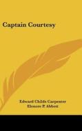 Captain Courtesy di EDWARD CH CARPENTER edito da Kessinger Publishing