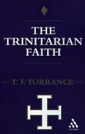 Trinitarian Faith: The Evangelical Theology of the Ancient Catholic Faith di Thomas F. Torrance edito da CONTINNUUM 3PL